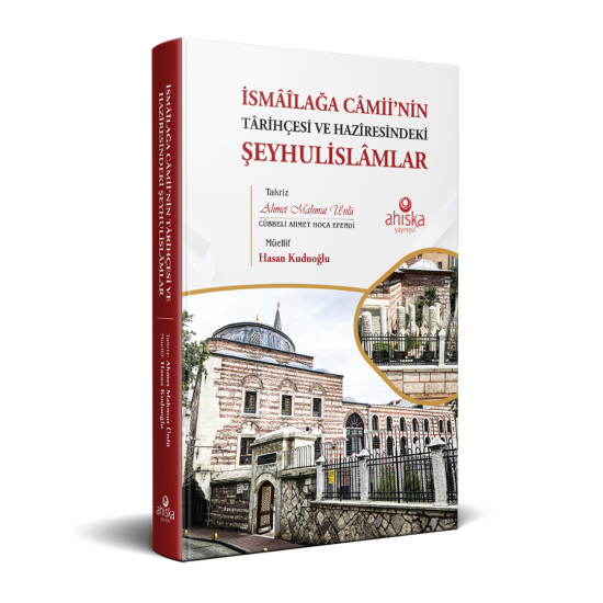 İsmailağa Camiinin Tarihçesi Ve Haziresindeki Şeyhulislamlar İsmailağa Camiinin Tarihçesi Ve Haziresindeki Şeyhulislamlar