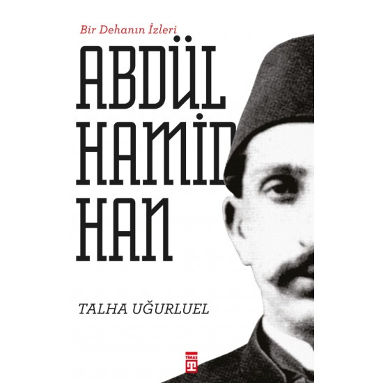Bir Dehanın İzleri II. Abdülhamid Han Bir Dehanın İzleri II. Abdülhamid Han