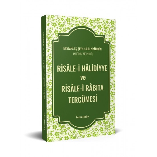 Risâle-i Hâlidiyye ve Risâle-i Râbıta Tercümesi Risâle-i Hâlidiyye ve Risâle-i Râbıta Tercümesi