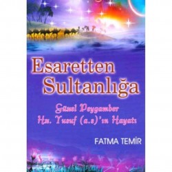 Esaretten Sultanlığa Güzel Peygamber Hz. Yusuf a.s ın Hayatı
