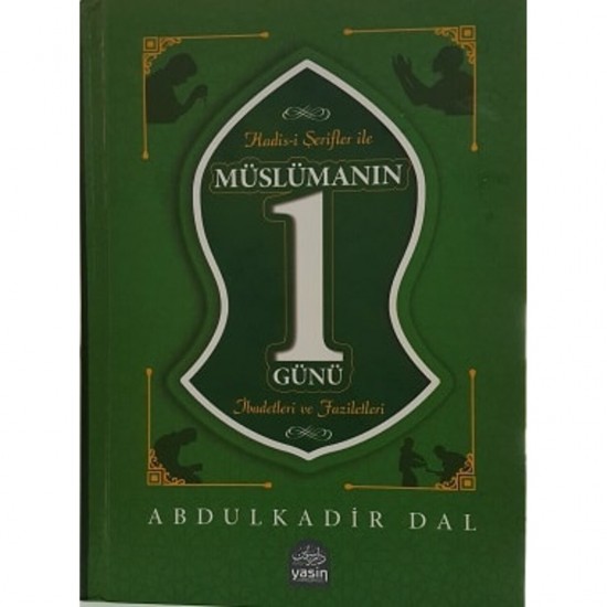 müslümanın bir günü ibadetleri ve faziletleri müslümanın bir günü ibadetleri ve faziletleri