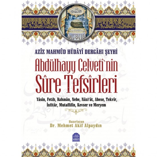 Abdülhayy Celvetinin Sure Tefsirleri, Aziz Mahmud Hüdayi Dergahı Şeyhi Toplam 11 Surenin Tefsiri Abdülhayy Celvetinin Sure Tefsirleri, Aziz Mahmud Hüdayi Dergahı Şeyhi Toplam 11 Surenin Tefsiri