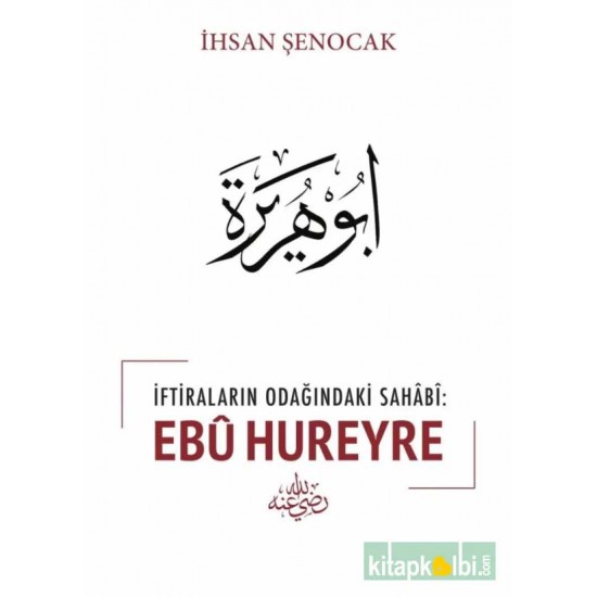 İftiraların Odağındaki Sahabi Ebu Hureyre İftiraların Odağındaki Sahabi Ebu Hureyre