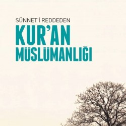 Sünneti Reddeden Kuran Müslümanlığı
